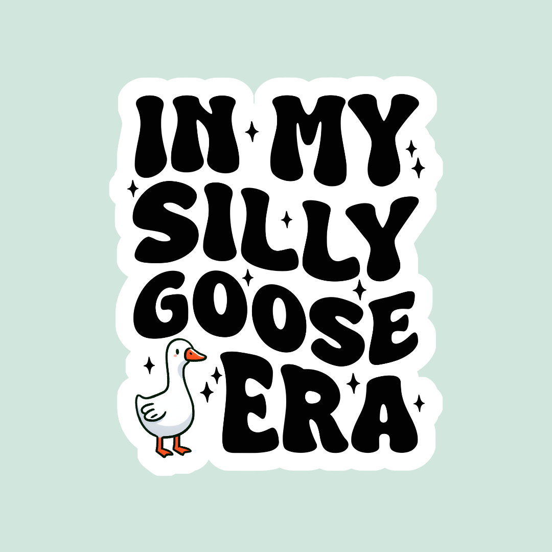 In My Silly Goose Era Sticker Twig Creations