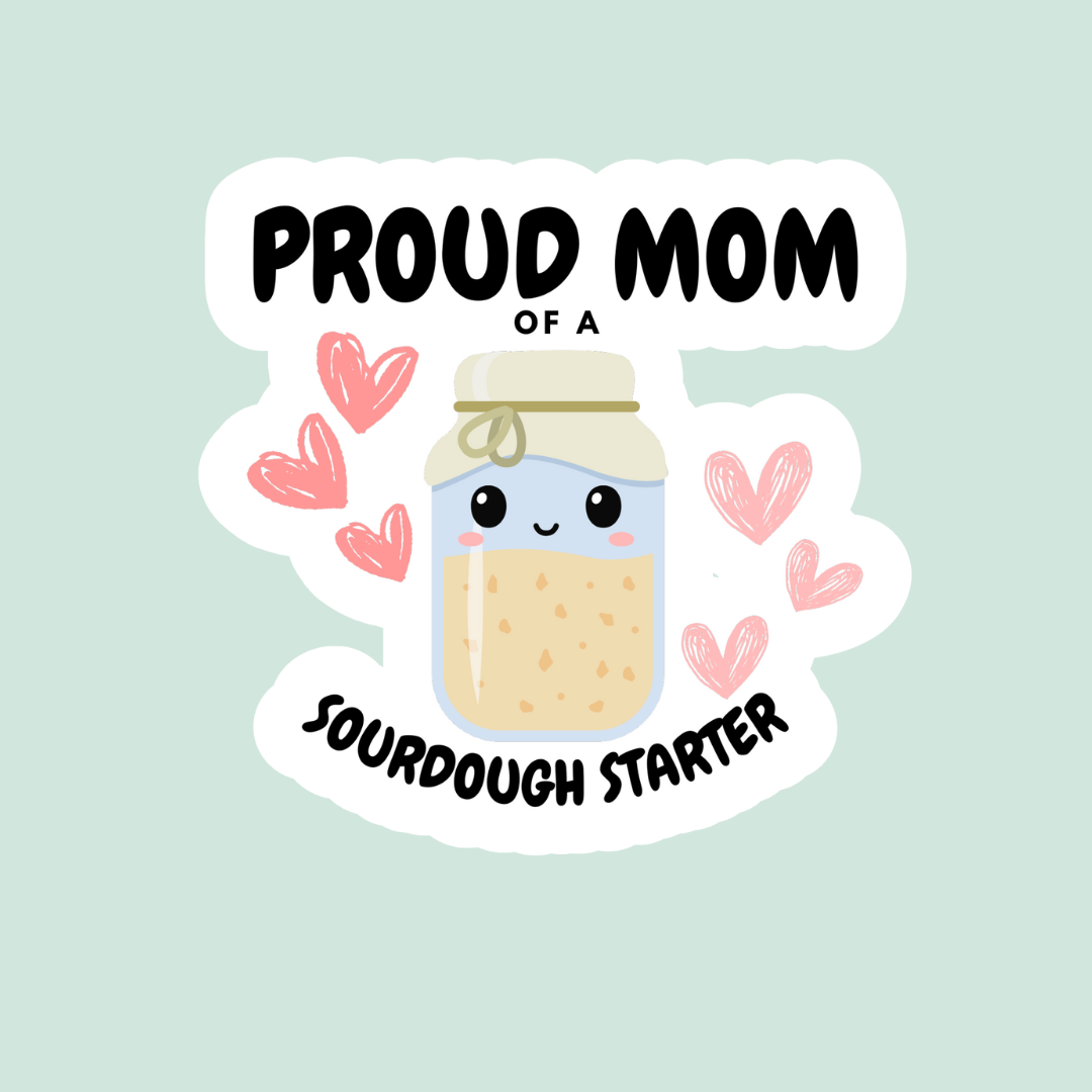Proud Mom of a Sourdough Starter Sticker