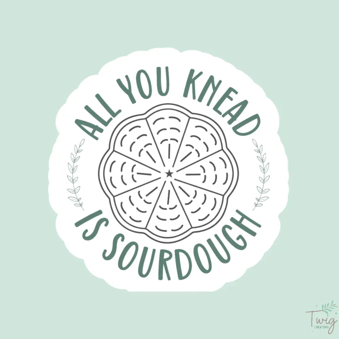 All You Knead is Sourdough Sticker Twig Creations