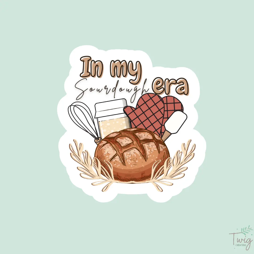 In My Sourdough Era Sticker Twig Creations