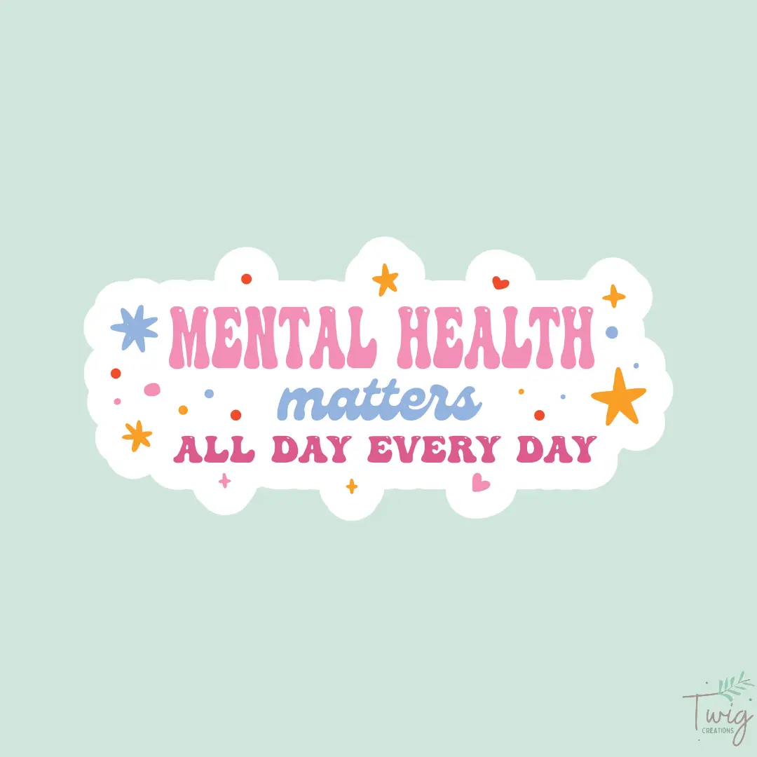 Mental Health Matters Sticker Twig Creations