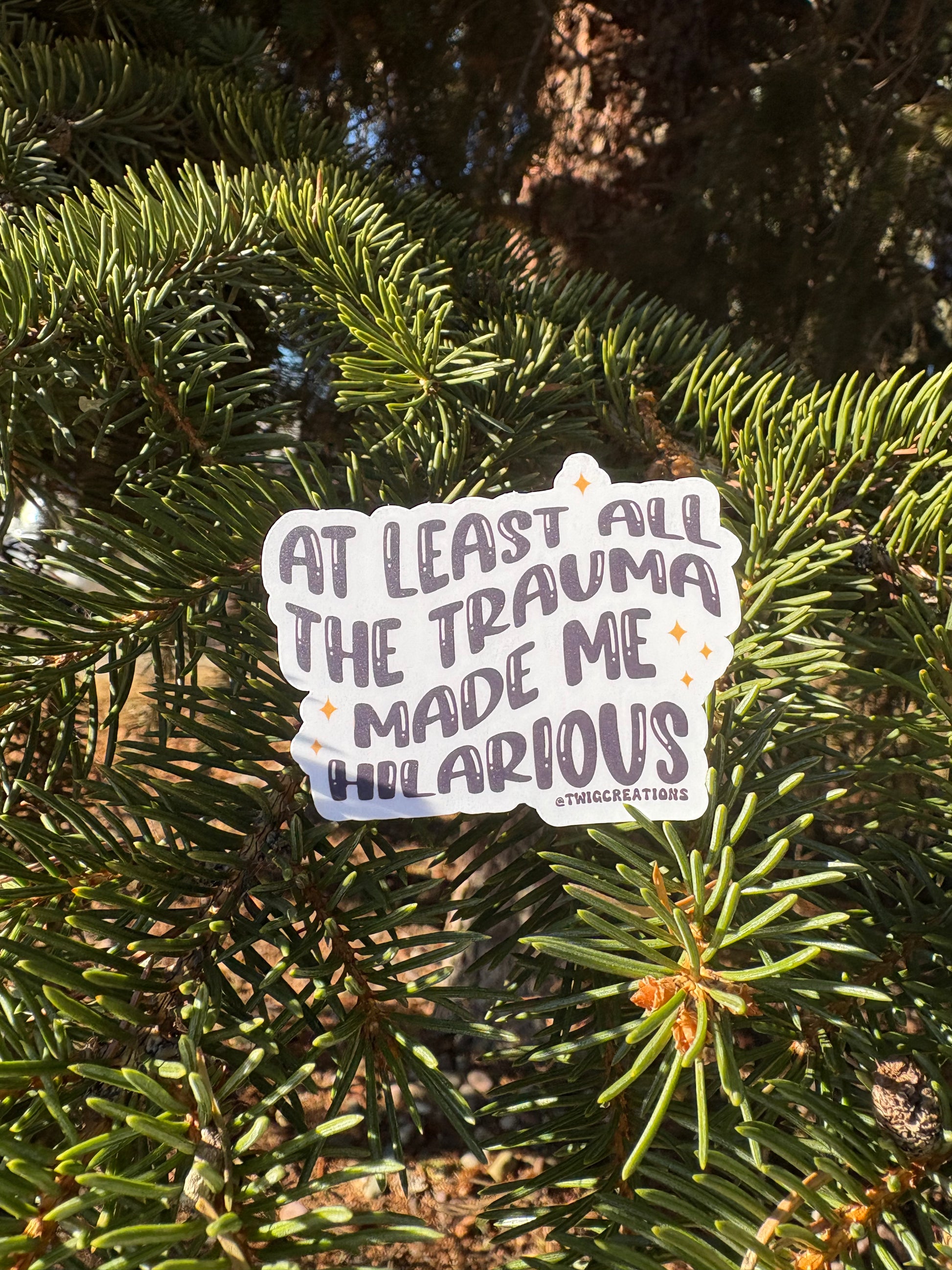 At least my trauma made me hilarious Sticker Twig Creations