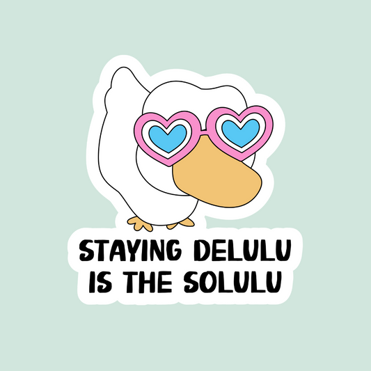Staying Delulu is the Solulu Sticker