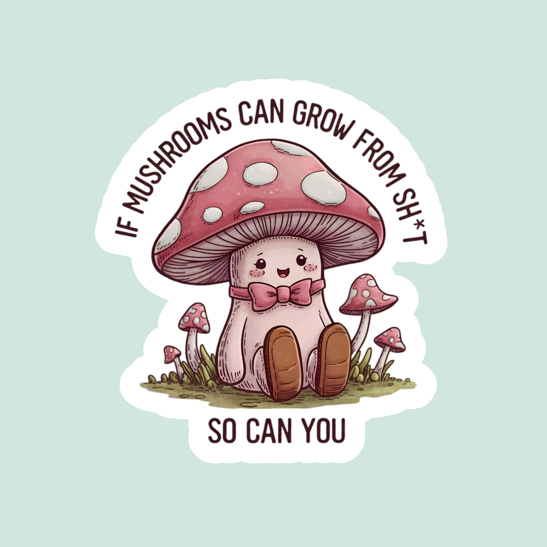 Mushrooms Can Grow Sticker