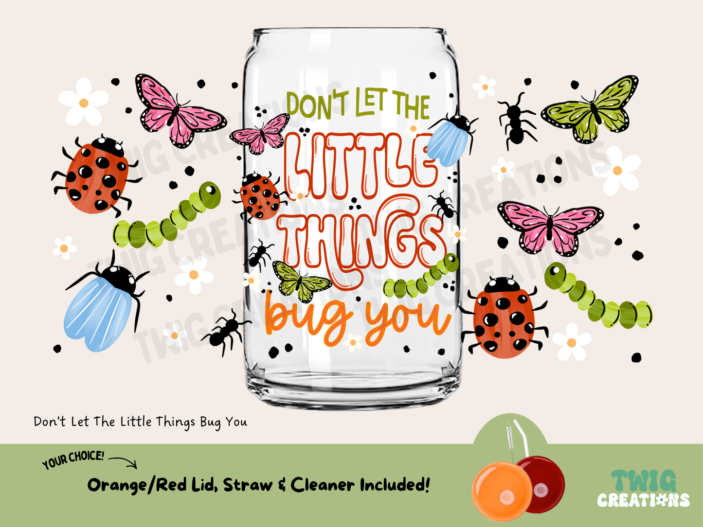 Don't Let the Little Things Bug You 16 oz Glass Cup Twig Creations