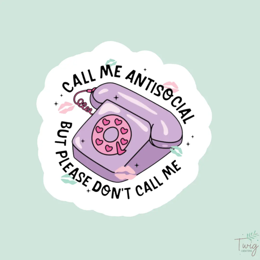 Call me antisocial, but please don't call me Sticker Twig Creations