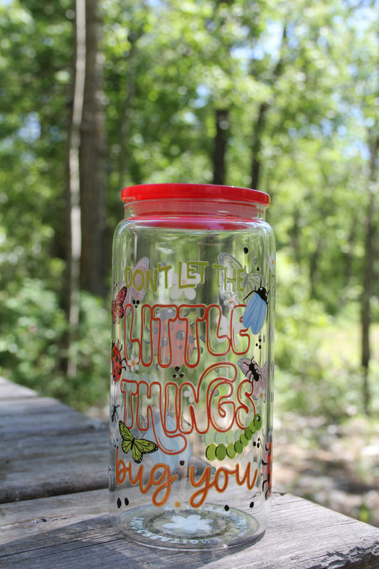 Don't Let the Little Things Bug You 16 oz Glass Cup Twig Creations