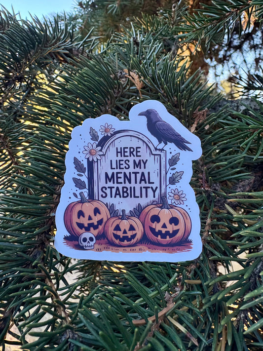 Here Lie's My Mental Stability Sticker Twig Creations