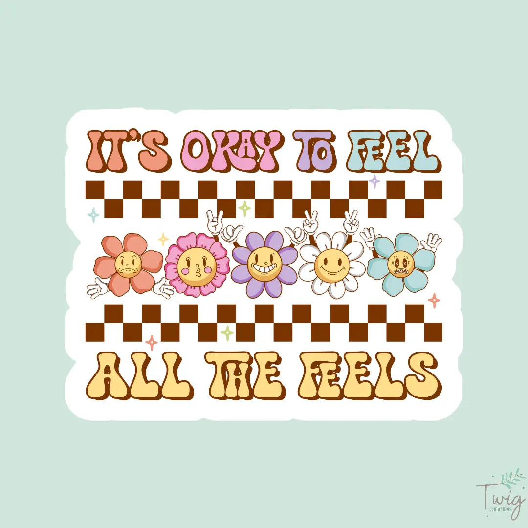 Its Okay to Feel All The Feels Sticker Twig Creations