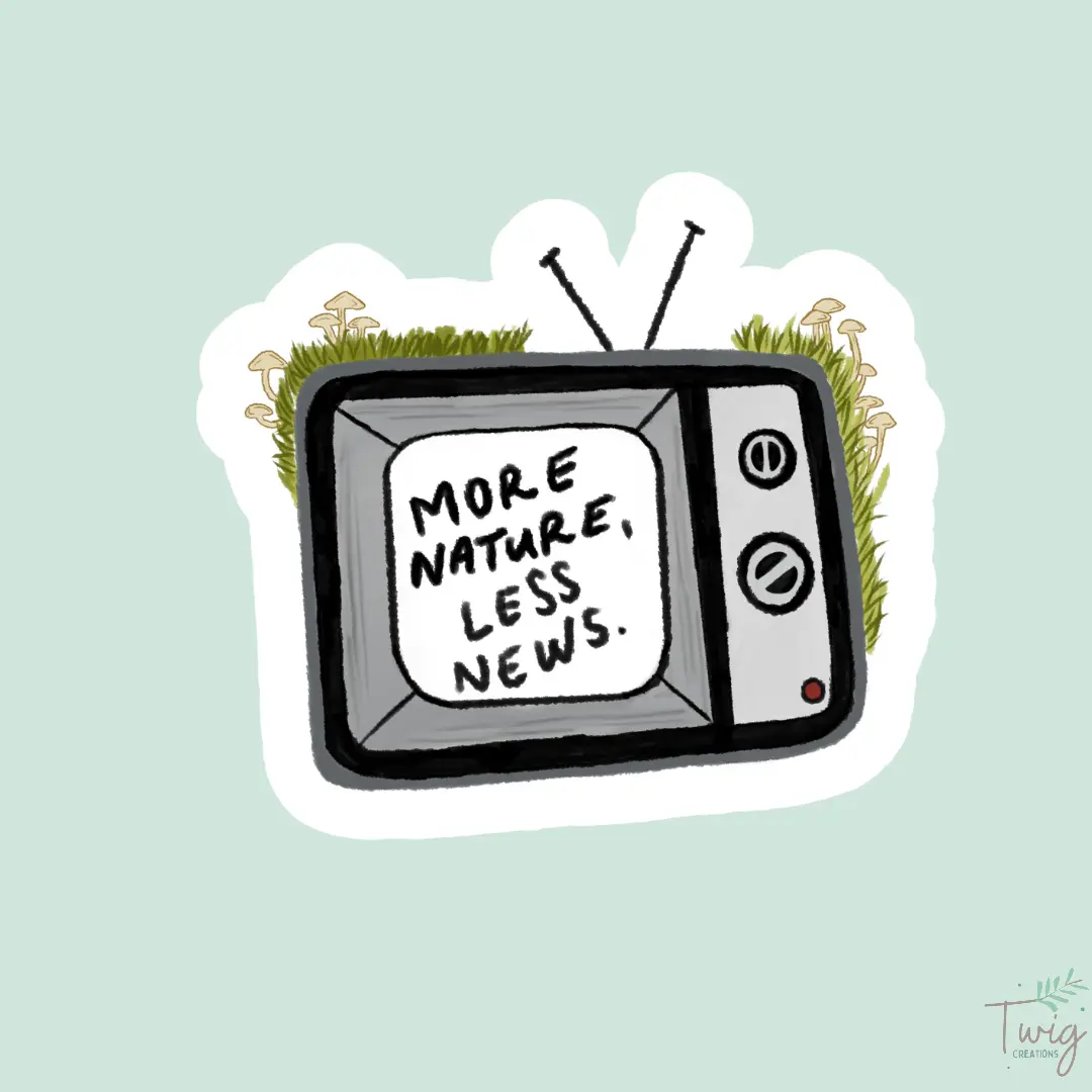 More Nature, Less News Sticker Twig Creations