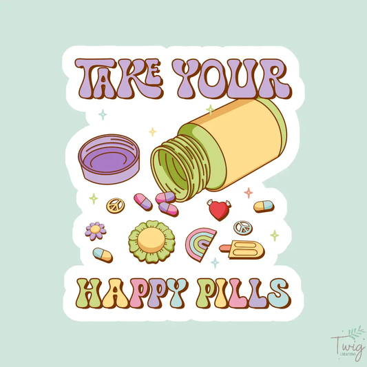 Take Your Happy Pills Sticker Twig Creations