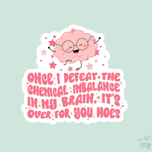 The Chemical Imbalance Sticker Twig Creations